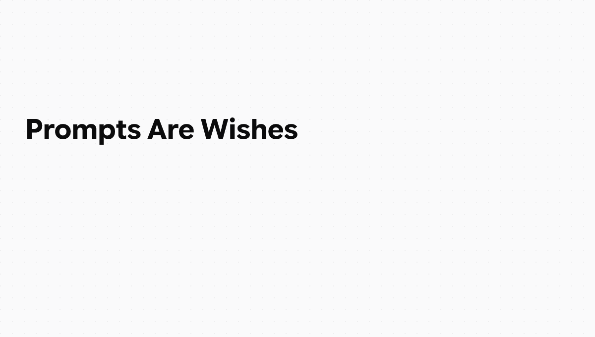 Prompts Are Wishes